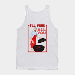 I'll Feed All You Tank Top